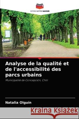 Analyse de la qualité et de l'accessibilité des parcs urbains Natalia Olguín 9786204060514