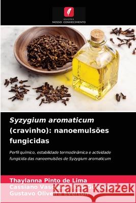 Syzygium aromaticum (cravinho): nanoemulsões fungicidas Thaylanna Pinto de Lima, Cassiano Vasques Frota Guterres, Gustavo Oliveira Everton 9786204060781 Edicoes Nosso Conhecimento