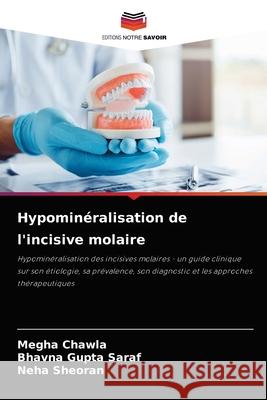 Hypominéralisation de l'incisive molaire Megha Chawla, Bhavna Gupta Saraf, Neha Sheoran 9786204060811