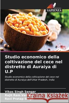 Studio economico della coltivazione del cece nel distretto di Auraiya di U.P Vikas Singh Sengar, Rajit Ram Verma, Ravi Pratap Singh 9786204060880