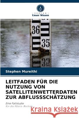 Leitfaden Für Die Nutzung Von Satellitenwetterdaten Zur Abflussschätzung Stephen Mureithi 9786204061108