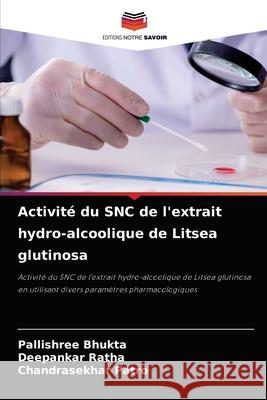 Activité du SNC de l'extrait hydro-alcoolique de Litsea glutinosa Bhukta, Pallishree 9786204061481 Editions Notre Savoir
