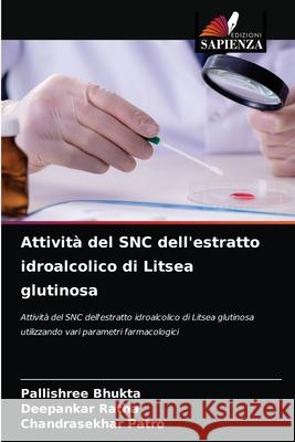 Attività del SNC dell'estratto idroalcolico di Litsea glutinosa Bhukta, Pallishree 9786204061498 Edizioni Sapienza