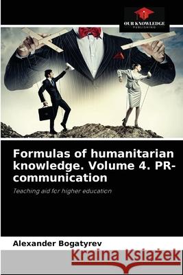 Formulas of humanitarian knowledge. Volume 4. PR-communication Alexander Bogatyrev 9786204061931 Our Knowledge Publishing
