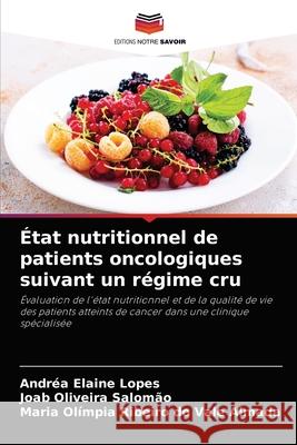 État nutritionnel de patients oncologiques suivant un régime cru Lopes, Andréa Elaine 9786204062198 Editions Notre Savoir