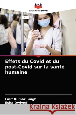 Effets du Covid et du post-Covid sur la santé humaine Singh, Lalit Kumar 9786204062327 Editions Notre Savoir