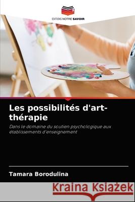 Les possibilités d'art-thérapie Borodulina, Tamara 9786204062570 Editions Notre Savoir