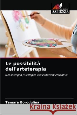 Le possibilità dell'arteterapia Borodulina, Tamara 9786204062587 Edizioni Sapienza