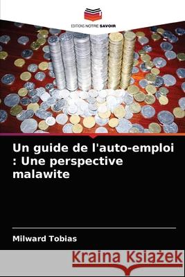 Un guide de l'auto-emploi: Une perspective malawite Milward Tobias 9786204062730