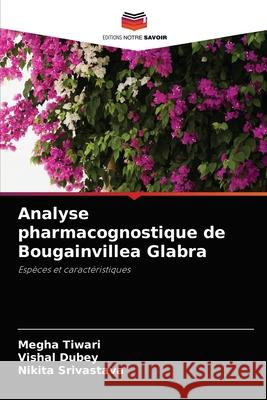 Analyse pharmacognostique de Bougainvillea Glabra Megha Tiwari Vishal Dubey Nikita Srivastava 9786204063348 Editions Notre Savoir