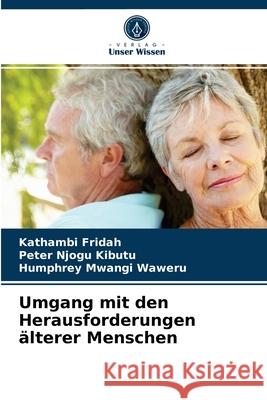 Umgang mit den Herausforderungen älterer Menschen Kathambi Fridah, Peter Njogu Kibutu, Humphrey Mwangi Waweru 9786204063645