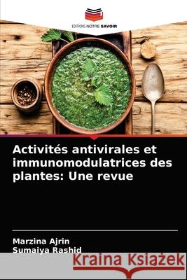 Activités antivirales et immunomodulatrices des plantes: Une revue Ajrin, Marzina 9786204064093 Editions Notre Savoir