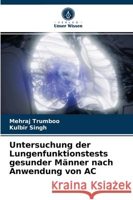 Untersuchung der Lungenfunktionstests gesunder Männer nach Anwendung von AC Mehraj Trumboo, Kulbir Singh 9786204064192