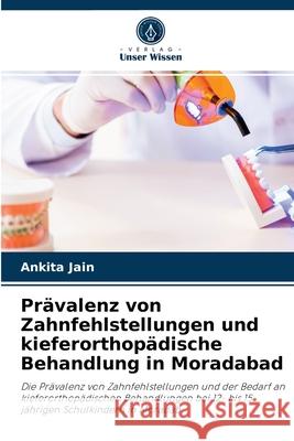 Prävalenz von Zahnfehlstellungen und kieferorthopädische Behandlung in Moradabad Ankita Jain 9786204064253