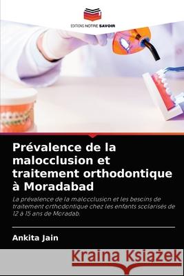 Prévalence de la malocclusion et traitement orthodontique à Moradabad Jain, Ankita 9786204064277 Editions Notre Savoir