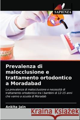 Prevalenza di malocclusione e trattamento ortodontico a Moradabad Ankita Jain 9786204064284 Edizioni Sapienza