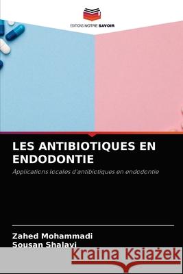 Les Antibiotiques En Endodontie Zahed Mohammadi, Sousan Shalavi 9786204064932