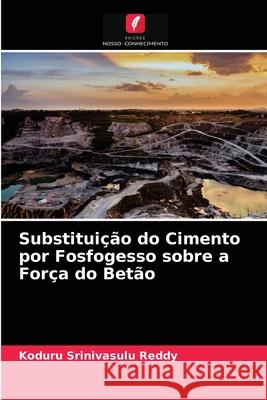 Substituição do Cimento por Fosfogesso sobre a Força do Betão Koduru Srinivasulu Reddy 9786204065267