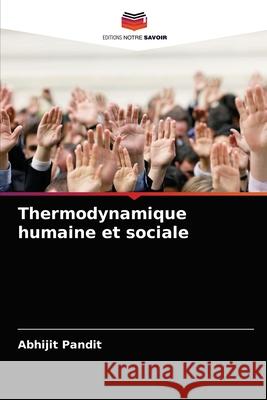 Thermodynamique humaine et sociale Abhijit Pandit 9786204065694 Editions Notre Savoir