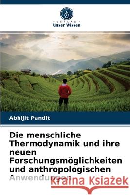 Die menschliche Thermodynamik und ihre neuen Forschungsmöglichkeiten und anthropologischen Anwendungen Abhijit Pandit 9786204065700 Verlag Unser Wissen