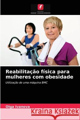 Reabilitação física para mulheres com obesidade Olga Ivanova 9786204065809 Edicoes Nosso Conhecimento