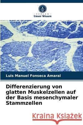 Differenzierung von glatten Muskelzellen auf der Basis mesenchymaler Stammzellen Luis Manuel Fonseca Amaral 9786204065946