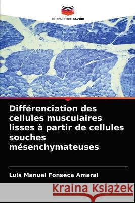 Différenciation des cellules musculaires lisses à partir de cellules souches mésenchymateuses Luis Manuel Fonseca Amaral 9786204065960