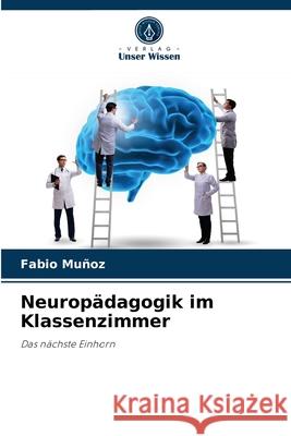 Neuropädagogik im Klassenzimmer Fabio Muñoz 9786204066004 Verlag Unser Wissen