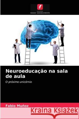 Neuroeducação na sala de aula Fabio Muñoz 9786204066042 Edicoes Nosso Conhecimento