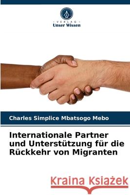 Internationale Partner und Unterstützung für die Rückkehr von Migranten Charles Simplice Mbatsogo Mebo 9786204066066 Verlag Unser Wissen