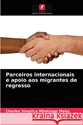 Parceiros internacionais e apoio aos migrantes de regresso Charles Simplice Mbatsogo Mebo 9786204066103 Edicoes Nosso Conhecimento