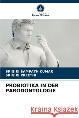 Probiotika in Der Parodontologie Srigiri Sampath Kumar, Srigiri Preethi 9786204066363