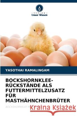 Bockshornklee-R?ckst?nde ALS Futtermittelzusatz F?r Masth?hnchenbr?ter Yasothai Ramalingam 9786204066394