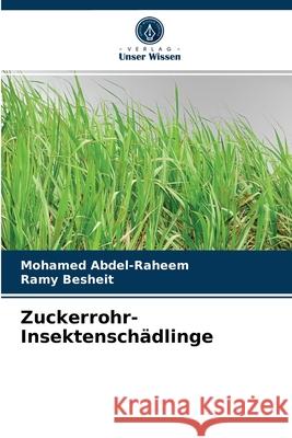Zuckerrohr-Insektenschädlinge Mohamed Abdel-Raheem, Ramy Besheit 9786204066486 Verlag Unser Wissen