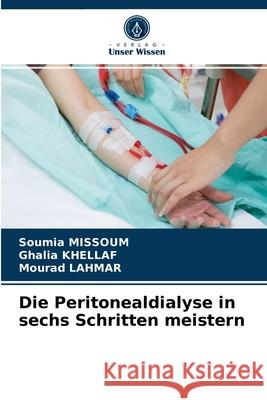 Die Peritonealdialyse in sechs Schritten meistern Soumia Missoum, Ghalia Khellaf, Mourad Lahmar 9786204066554