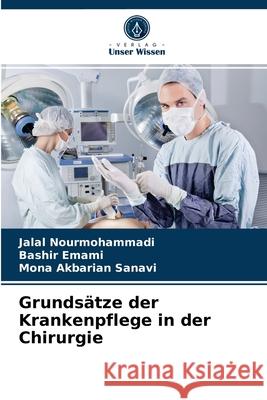 Grundsätze der Krankenpflege in der Chirurgie Jalal Nourmohammadi, Bashir Emami, Mona Akbarian Sanavi 9786204066653