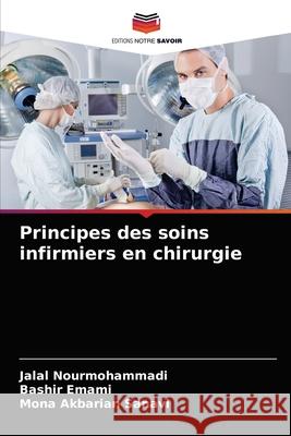 Principes des soins infirmiers en chirurgie Jalal Nourmohammadi, Bashir Emami, Mona Akbarian Sanavi 9786204066677