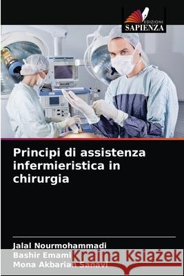 Principi di assistenza infermieristica in chirurgia Jalal Nourmohammadi, Bashir Emami, Mona Akbarian Sanavi 9786204066684