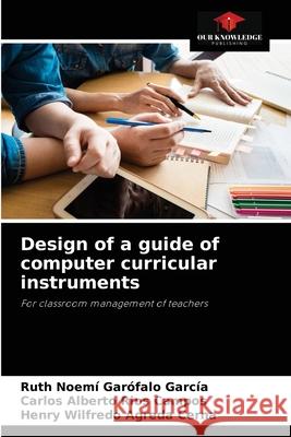 Design of a guide of computer curricular instruments Ruth Noemí Garófalo García, Carlos Alberto Ríos Campos, Henry Wilfredo Agreda Cerna 9786204066738 Our Knowledge Publishing