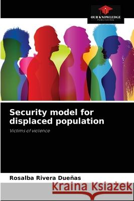 Security model for displaced population Rosalba Rivera Dueñas 9786204067278