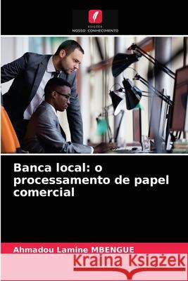 Banca local: o processamento de papel comercial Ahmadou Lamine Mbengue 9786204067711 Edicoes Nosso Conhecimento