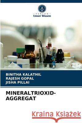 Mineraltrioxid-Aggregat Binitha Kalathil, Rajesh Gopal, Jisha Pillai 9786204067964