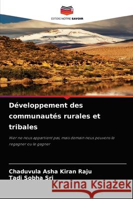 Développement des communautés rurales et tribales Chaduvula Asha Kiran Raju, Tadi Sobha Sri 9786204068220 Editions Notre Savoir