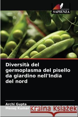 Diversità del germoplasma del pisello da giardino nell'India del nord Archi Gupta, Manoj Kumar Singh 9786204068367
