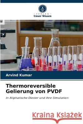 Thermoreversible Gelierung von PVDF Arvind Kumar 9786204068572 Verlag Unser Wissen