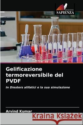 Gelificazione termoreversibile del PVDF Arvind Kumar 9786204068640 Edizioni Sapienza