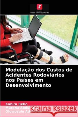 Modelação dos Custos de Acidentes Rodoviários nos Países em Desenvolvimento Kabiru Bello, Murana Abdulfatai, Olowosulu Adekunle 9786204068732