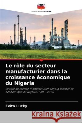 Le rôle du secteur manufacturier dans la croissance économique du Nigeria Evita Lucky 9786204068848