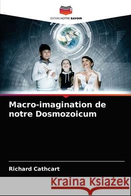 Macro-imagination de notre Dosmozoicum Richard Cathcart 9786204069081