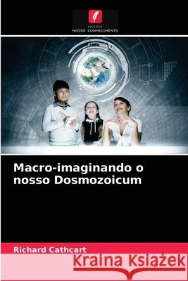 Macro-imaginando o nosso Dosmozoicum Richard Cathcart 9786204069104